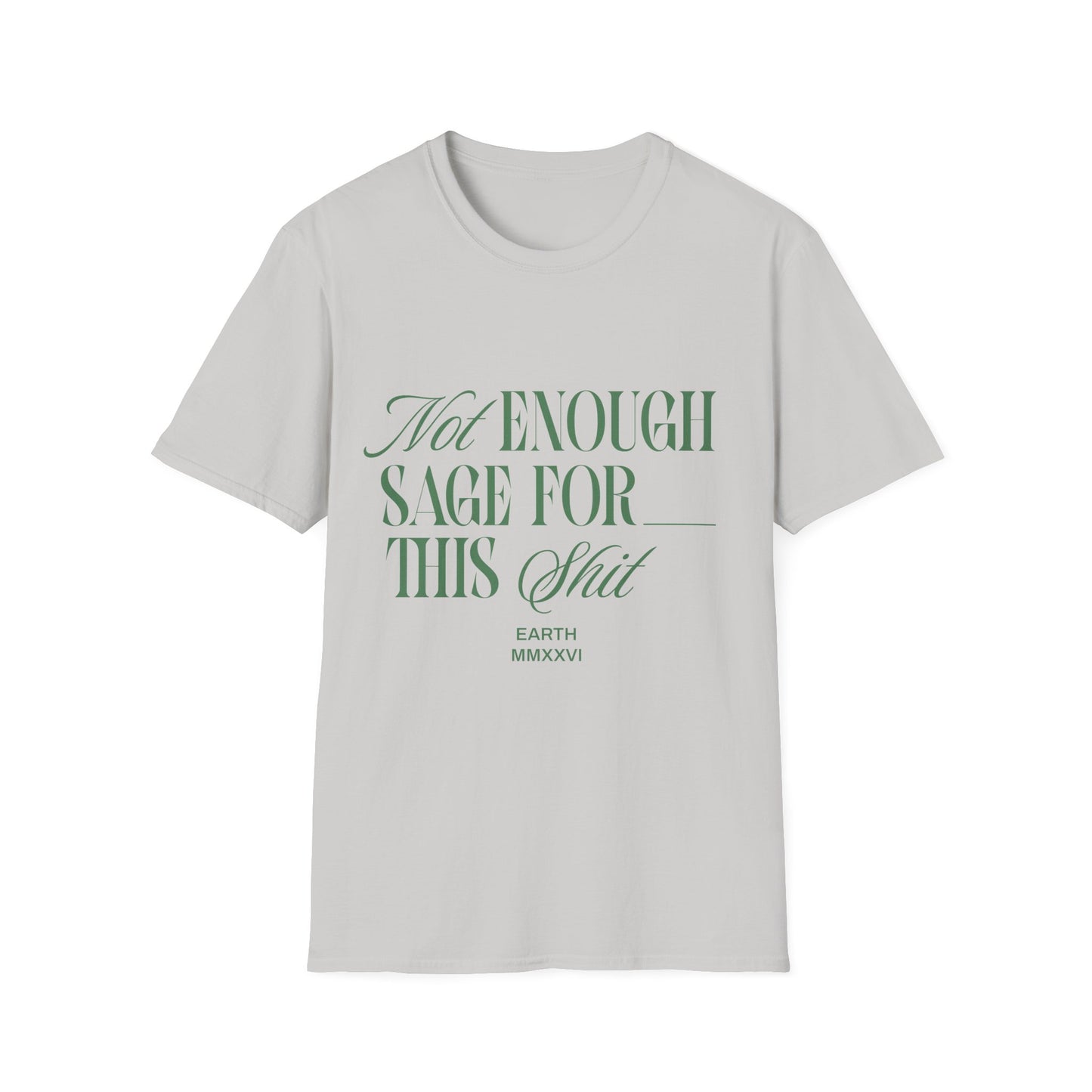 Not Enough Sage T-Shirt