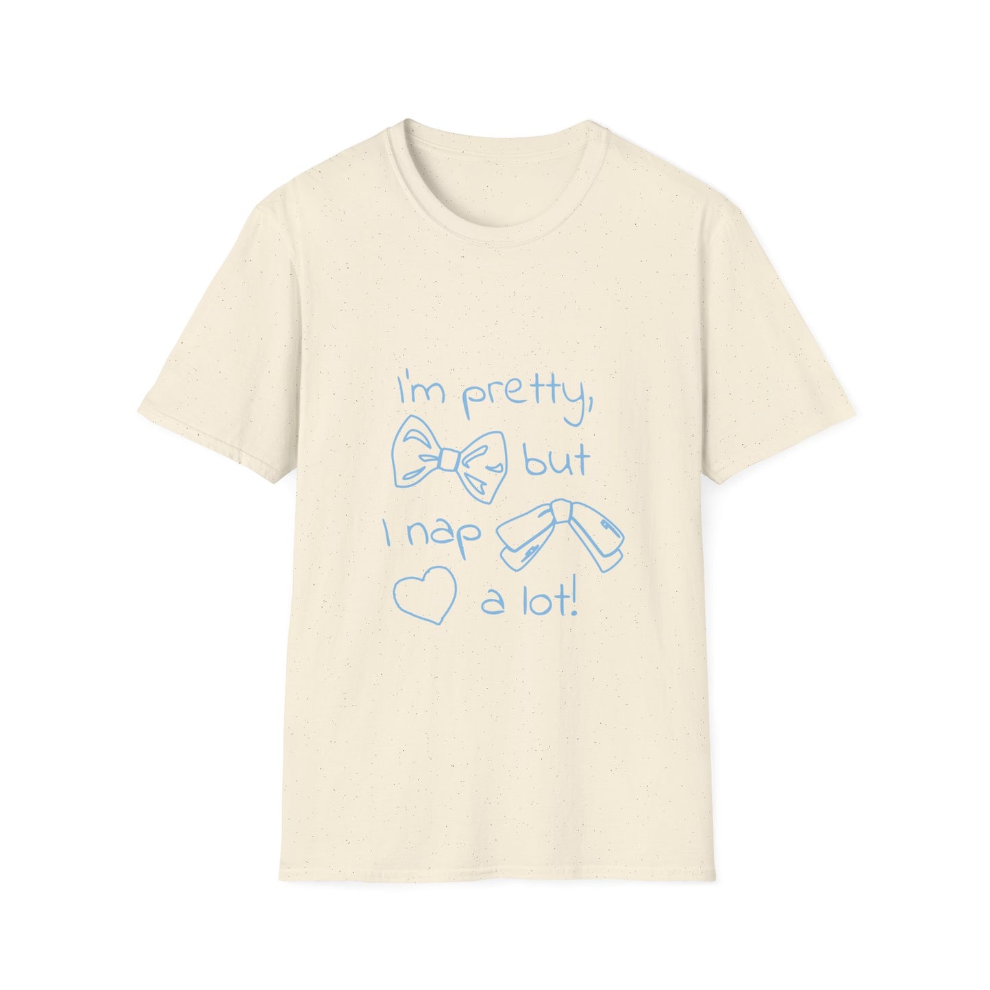 Im pretty but I nap a lot T-Shirt