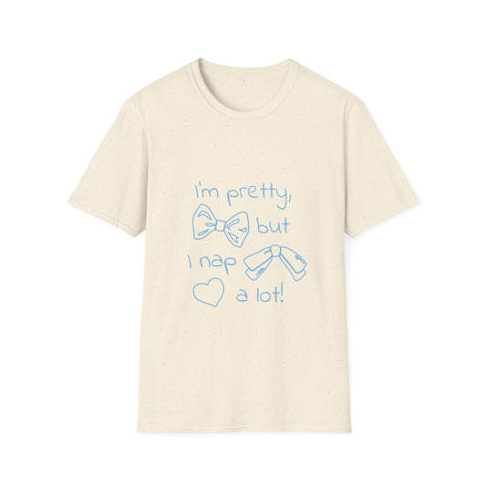 Im pretty but I nap a lot T-Shirt